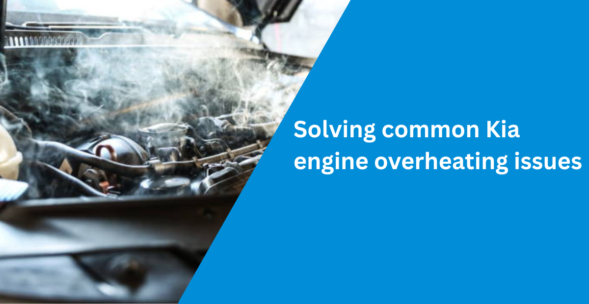 Solving common Kia engine overheating issues