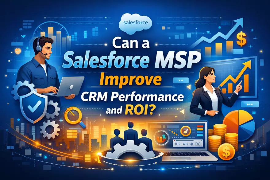Can a Salesforce MSP Improve CRM Performance and ROI?