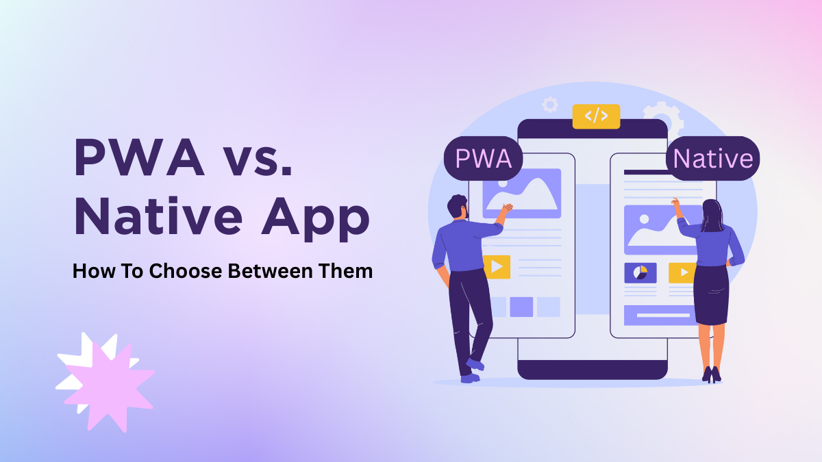 PWA vs. Native App: How To Choose Between Them