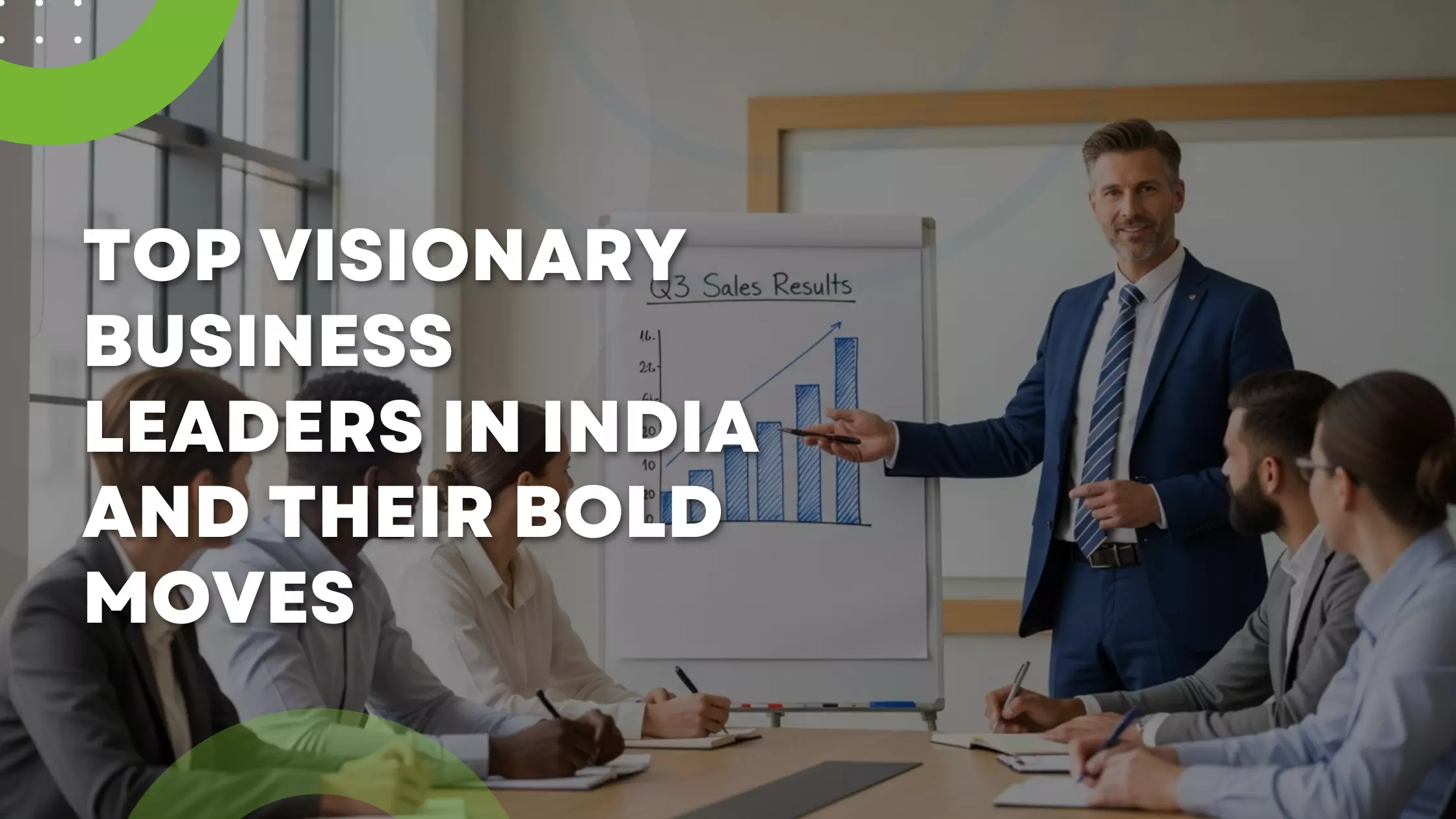 Top Visionary Business Leaders in India and Their Bold Moves