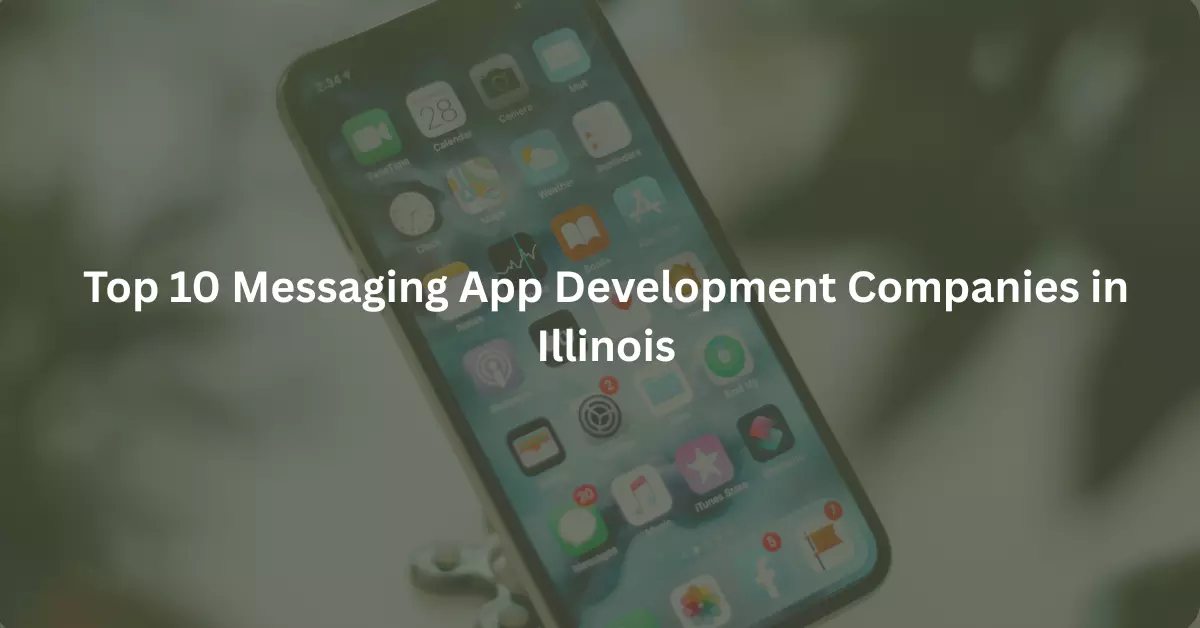 Top 10 Messaging App Development Companies in Illinois