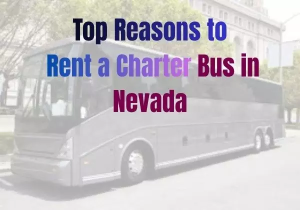 Top Reasons to Rent a Charter Bus in Nevada
