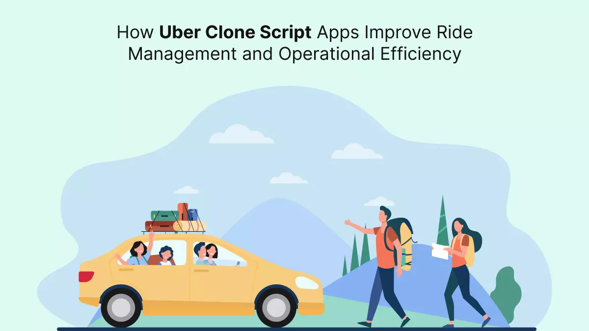 How Uber Clone Script Apps Improve Ride Management and Operational Efficiency?