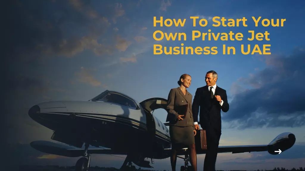 How To Start Your Own Private Jet Business In UAE