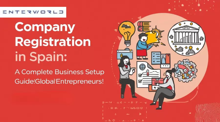 Company Registration in Spain: A Complete Business Setup Guide for Global Entrepreneurs | Enterworld