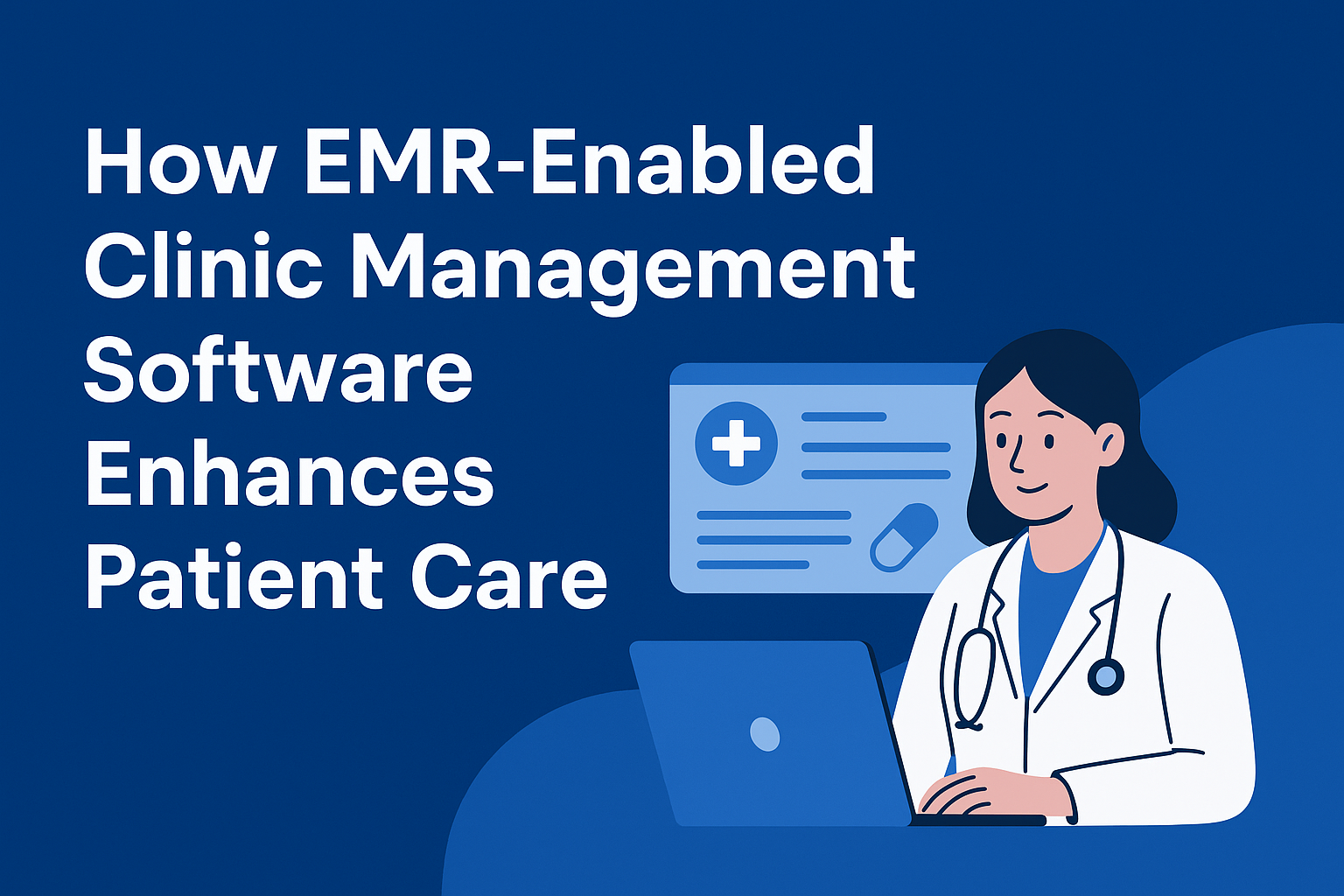 How EMR-Enabled Clinic Management Software Enhances Patient Care