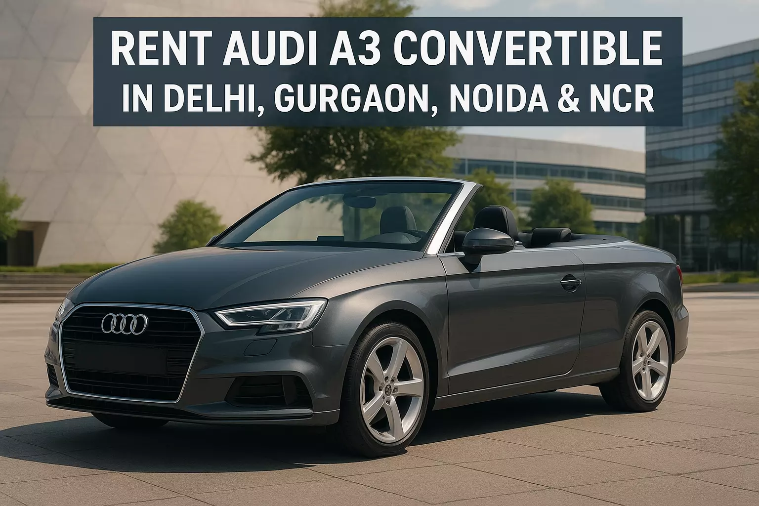 Rent Audi A3 Convertible in Delhi, Gurgaon, Noida & NCR