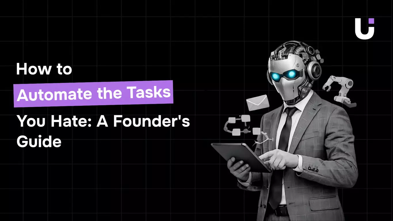 How to Automate the Tasks You Hate: A Founder's Guide