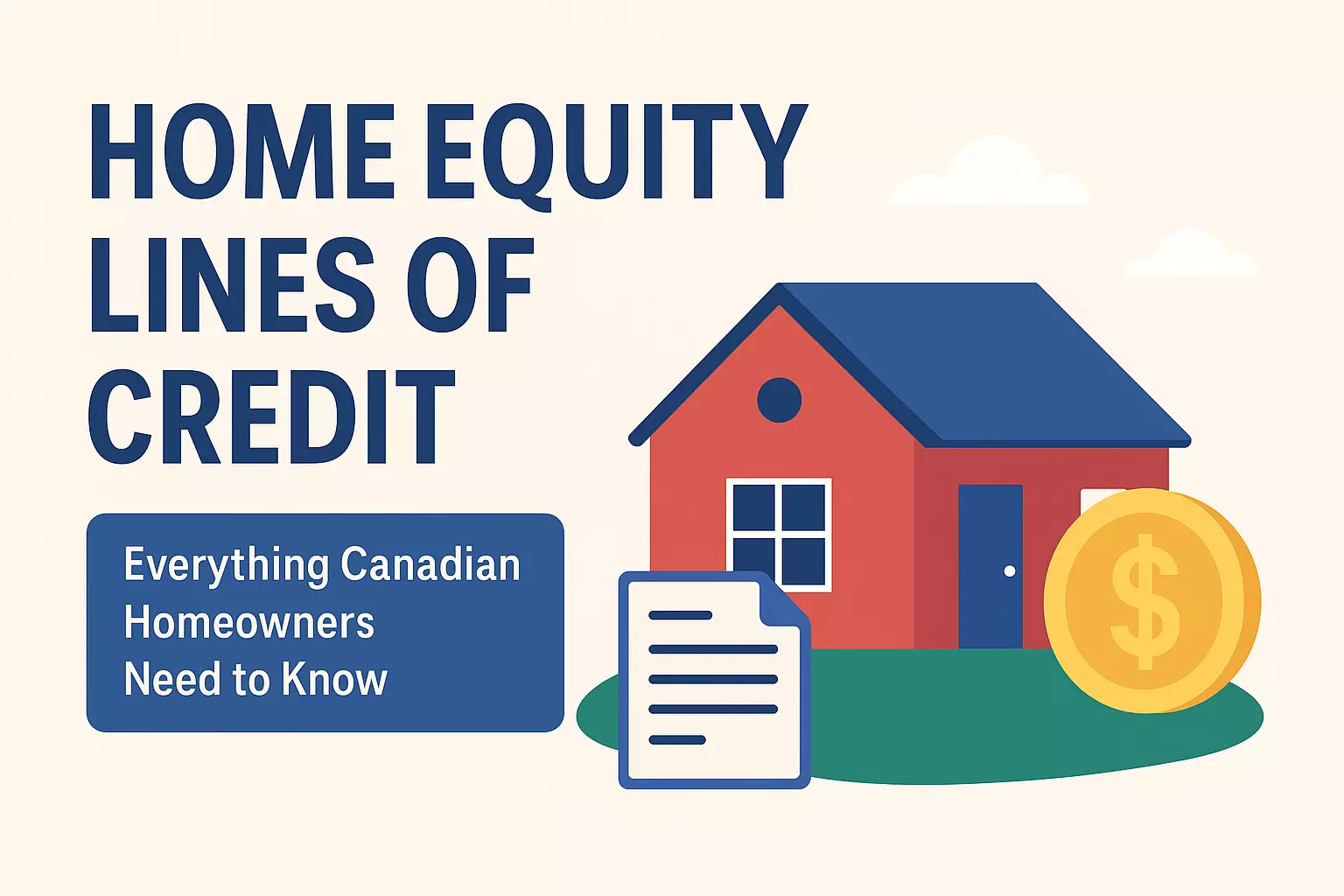 Home Equity Lines of Credit (HELOC): Everything Canadian Homeowners Need to Know