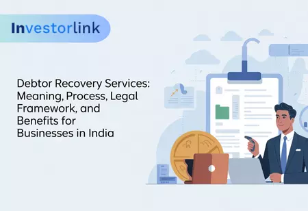 Debtor Recovery Services: Meaning, Process, Legal Framework, and Benefits for Businesses in India