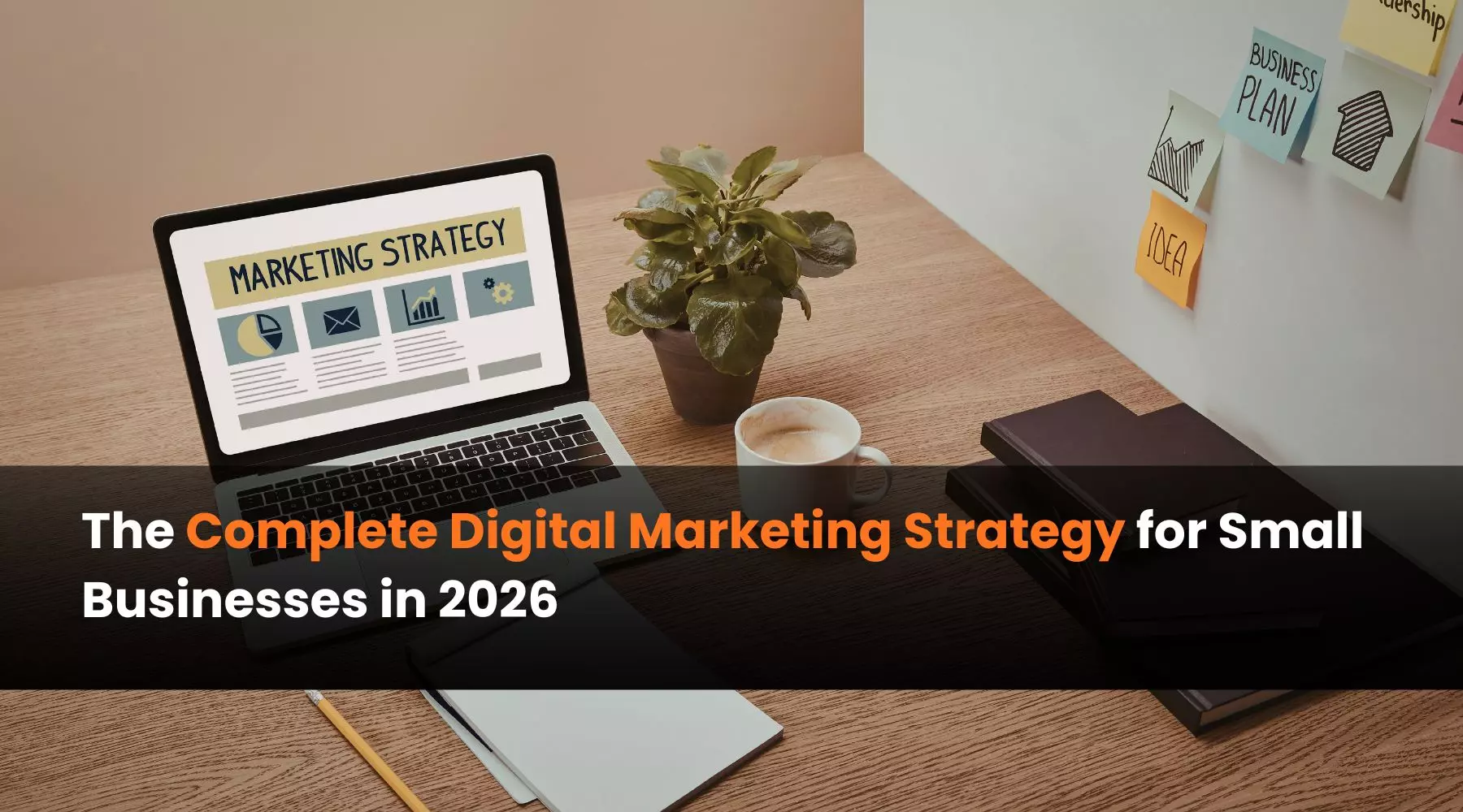 The Complete Digital Marketing Strategy for Small Businesses in 2026