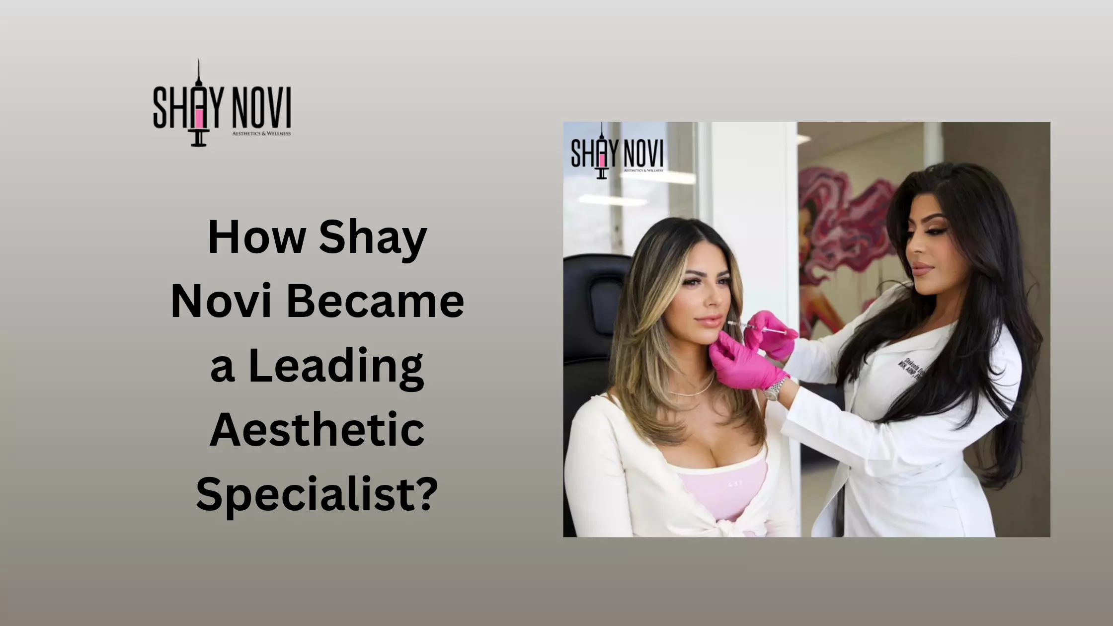 How Shay Novi Became a Leading Aesthetic Specialist?