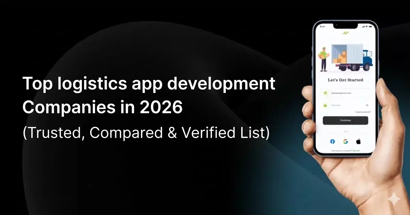 Top logistics app development Companies in 2026 (Trusted, Compared & Verified List)