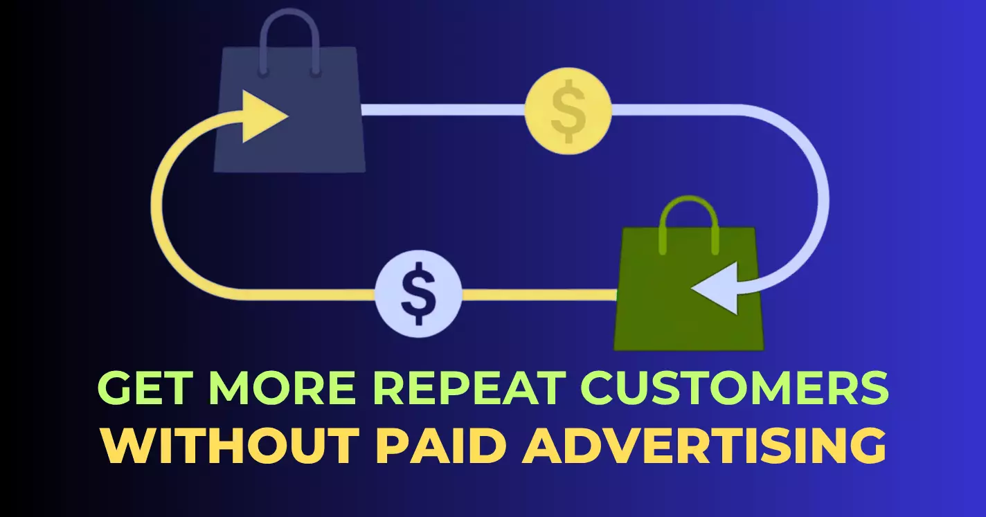How to Get More Repeat Customers Without Paid Advertising