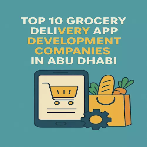 Top 10 Grocery Delivery App Development Companies in Abu Dhabi