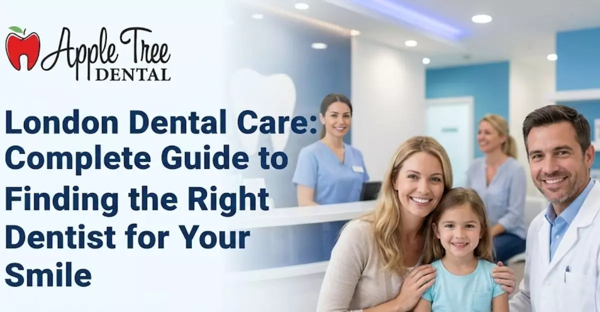 London Dental Care: Complete Guide to Finding the Right Dentist for Your Smile