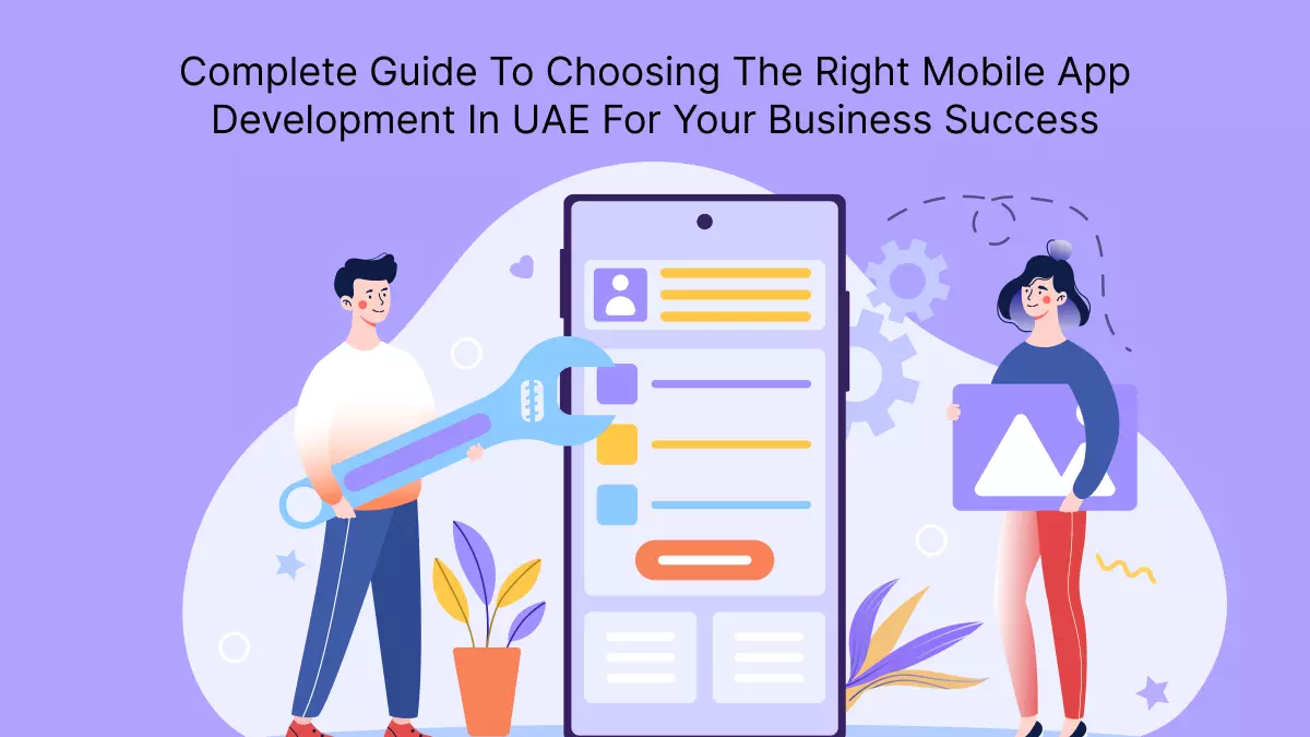 Complete Guide To Choosing The Right Mobile App Development In UAE For Your Business Success