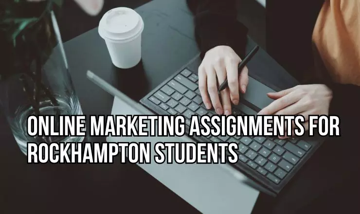 Online Marketing Assignments for Rockhampton Students