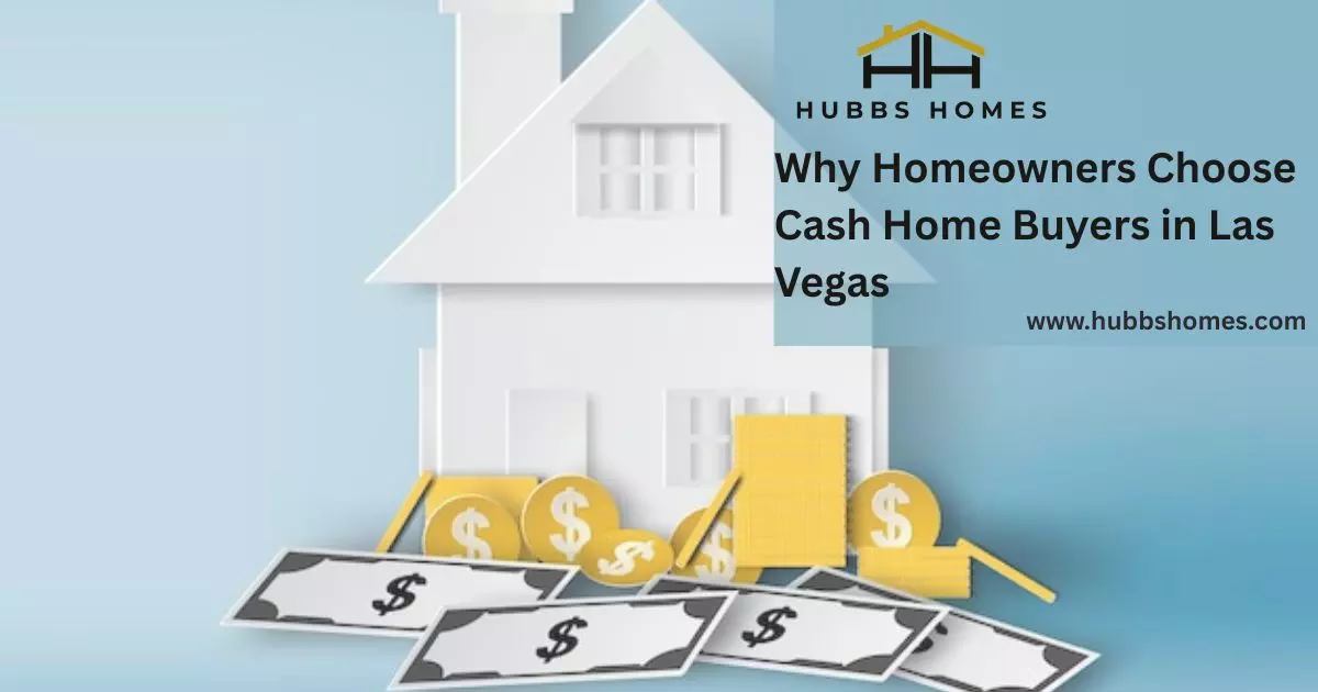 Why Homeowners Choose Cash Home Buyers in Las Vegas