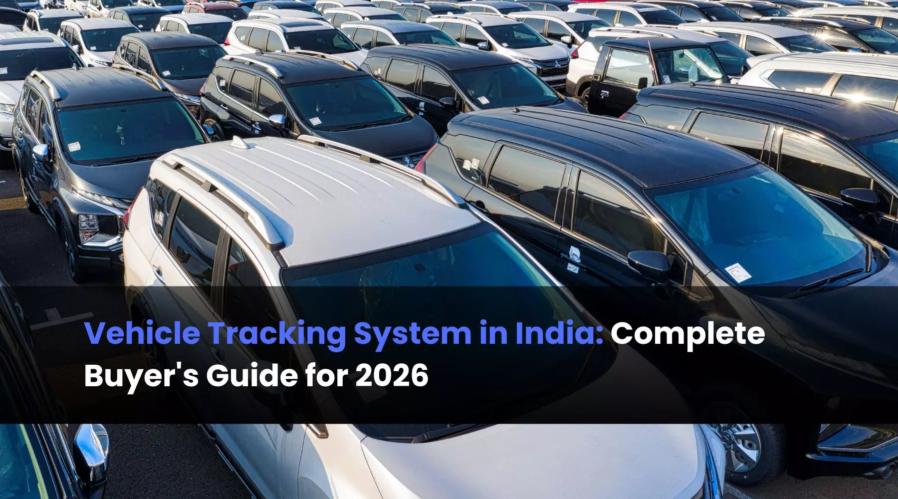 Vehicle Tracking System in India: Complete Buyer's Guide for 2026