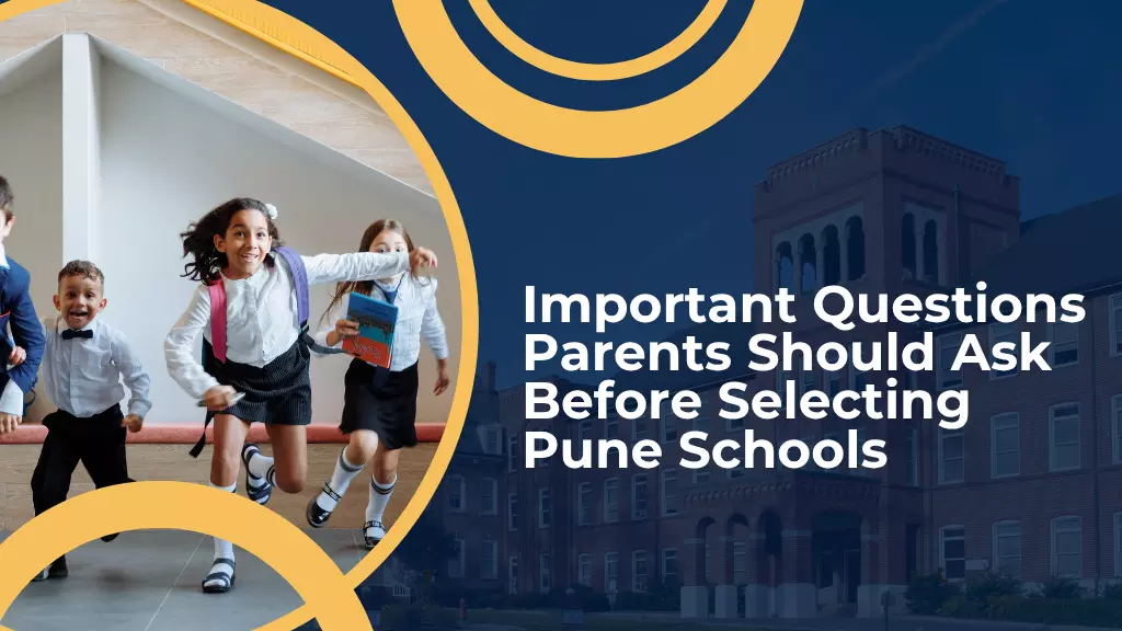 Important Questions Parents Should Ask Before Selecting Pune Schools