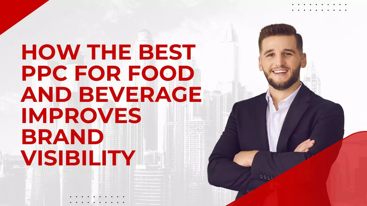 How the Best PPC for Food and Beverage Improves Brand Visibility