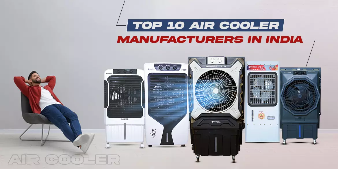 Choosing Top Air Cooler Manufacturers To Prepare for Harsh Summers