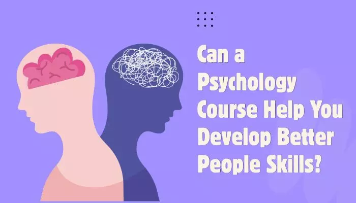 Can a Psychology Course Help You Develop Better People Skills?
