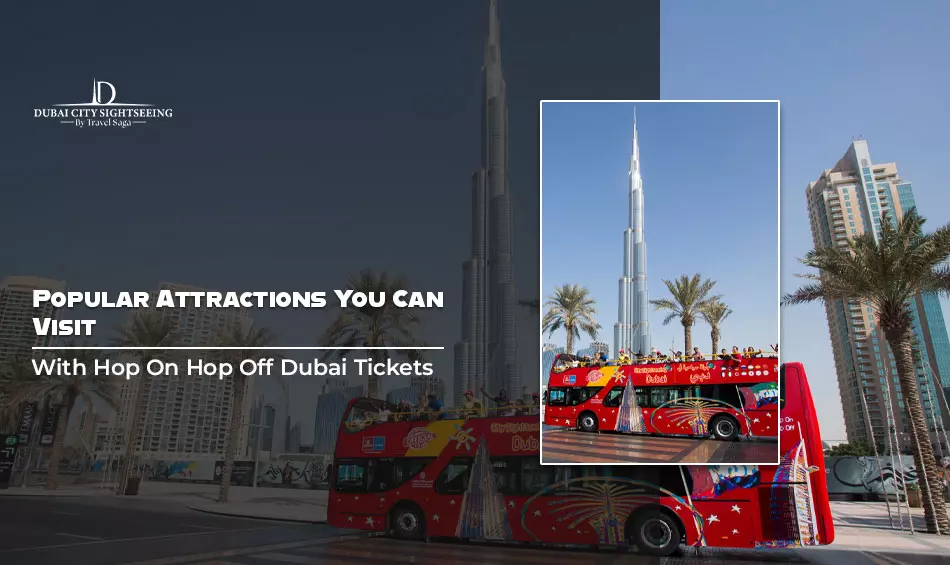 Popular Attractions You Can Visit With Book Hop On Hop Off Dubai Tickets