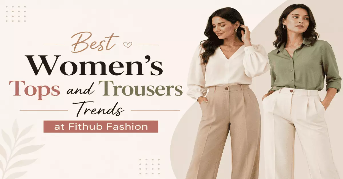 Best Women’s Tops and Trousers Trends at Fithub Fashion