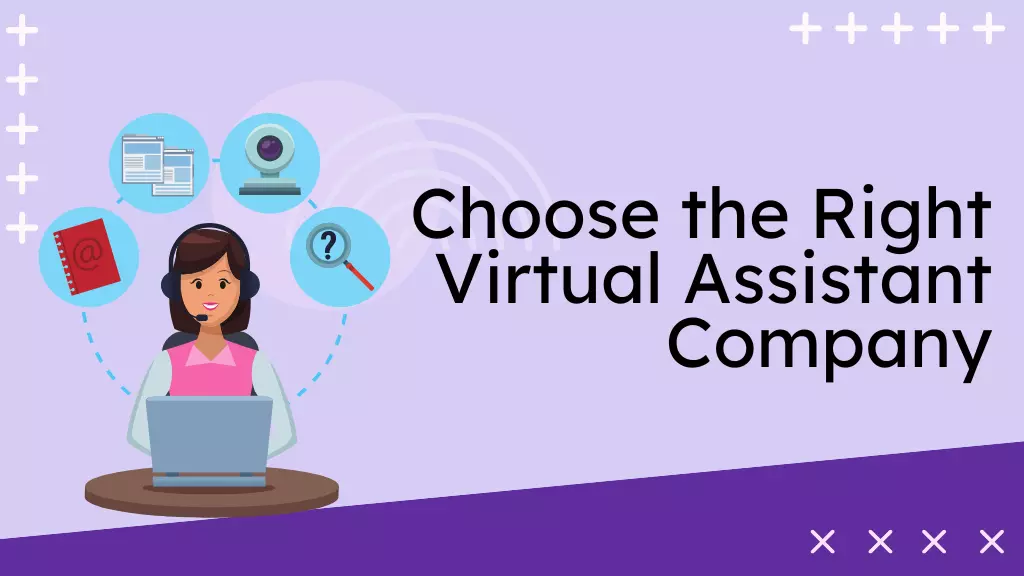 How to Choose the Right Virtual Assistant Company for Your Business