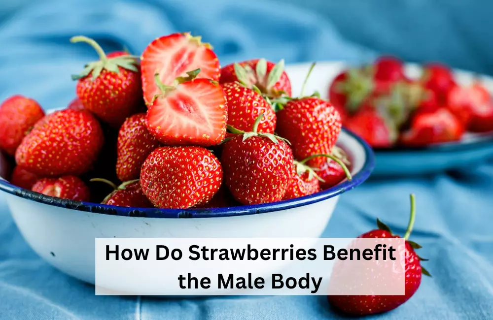 How Do Strawberries Benefit the Male Body