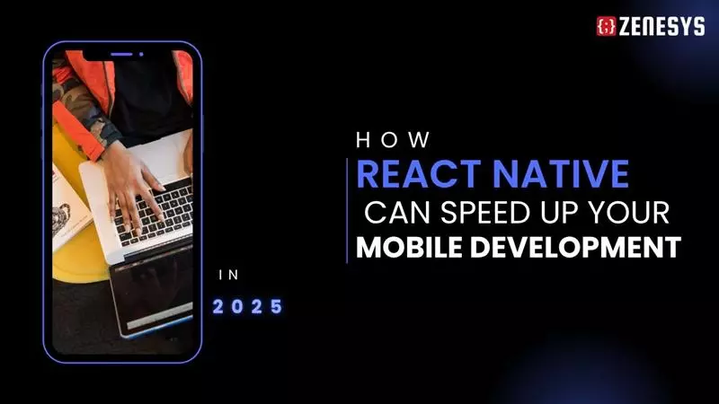 How React Native can speed up your mobile development in 2025