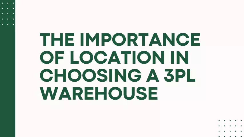The Importance of Location in Choosing a 3PL Warehouse
