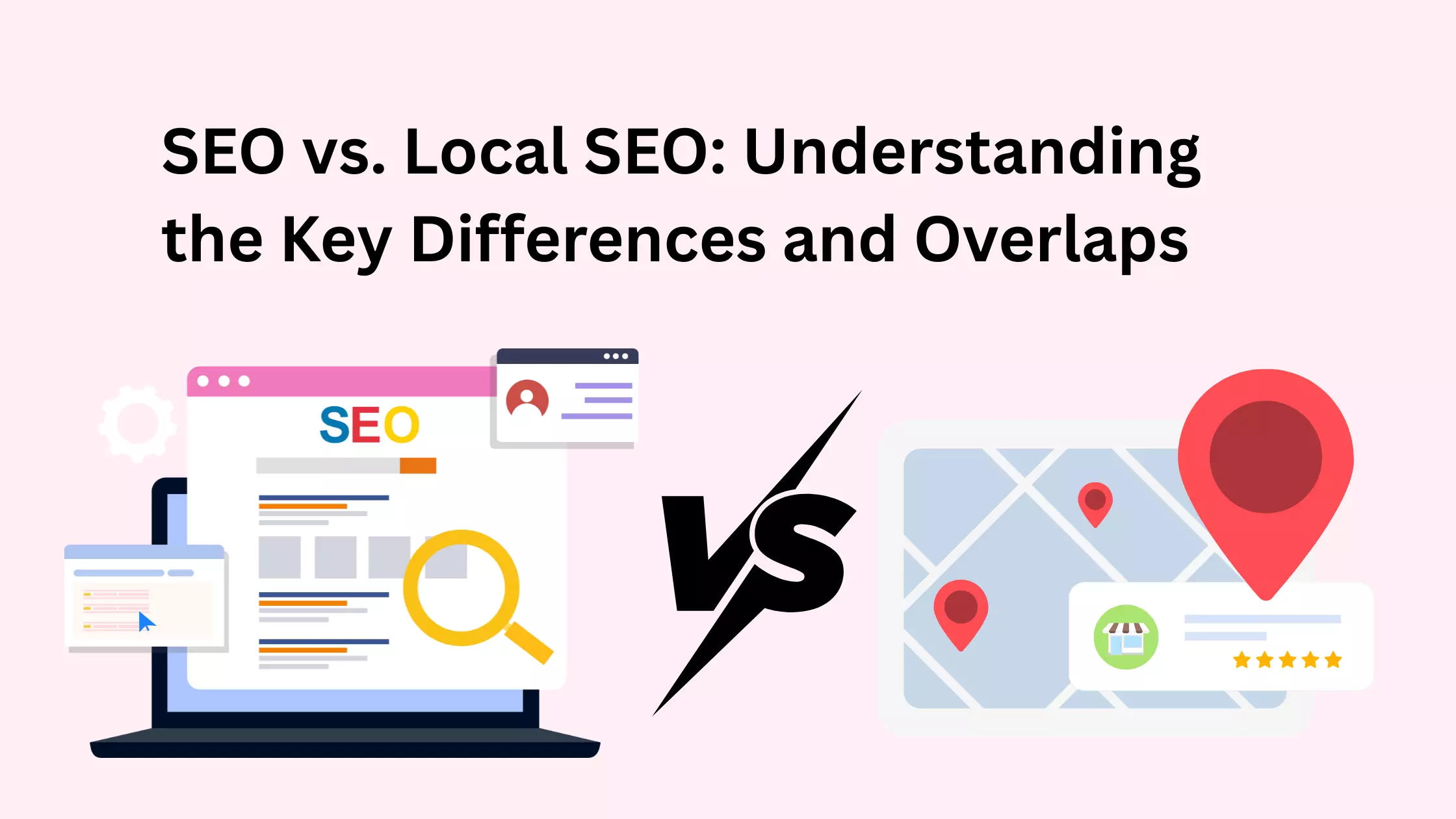 SEO vs. Local SEO: Understanding the Key Differences and Overlaps