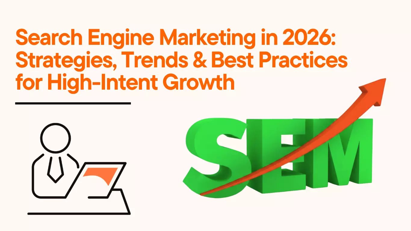 Search Engine Marketing in 2026: Strategies, Trends & Best Practices for High-Intent Growth