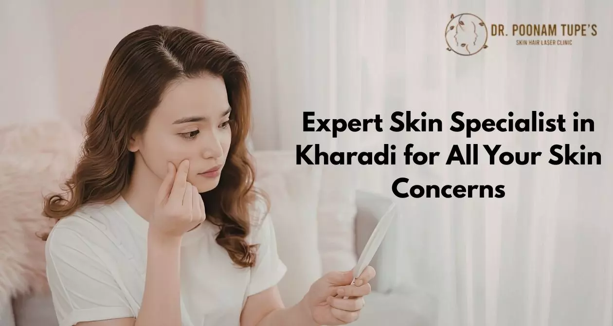 Expert Skin Specialist in Kharadi for All Your Skin Concerns