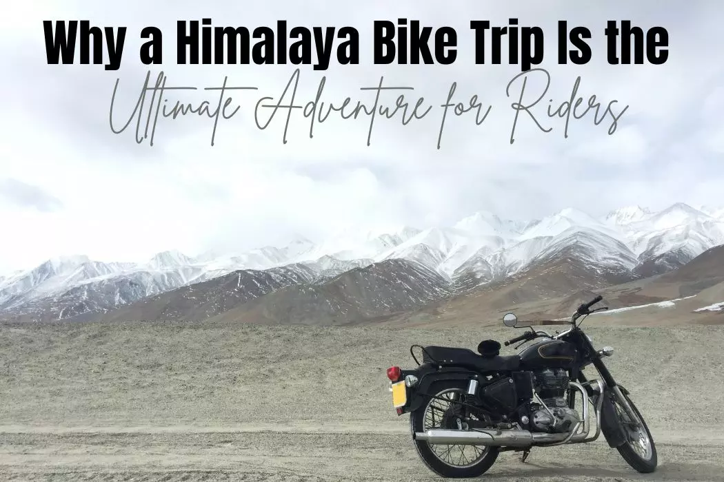 Why a Himalaya Bike Trip Is the Ultimate Adventure for Riders