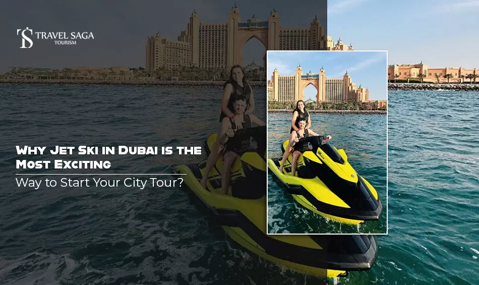 Why Jet Ski in Dubai is the Most Exciting Way to Start Your City Tour?