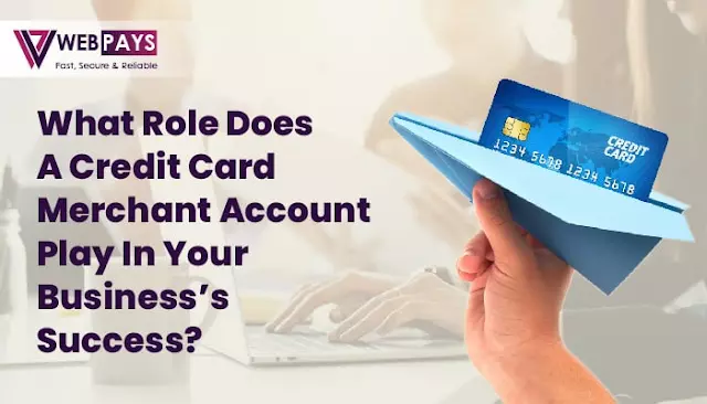 What Role Does Credit Card Merchant Account Play in Your Business Success?