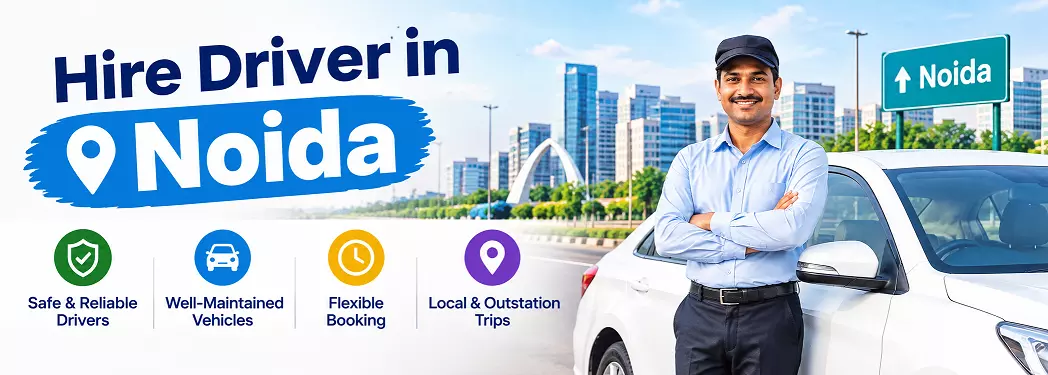 Factors to Consider When Choosing a Hire Driver in Noida