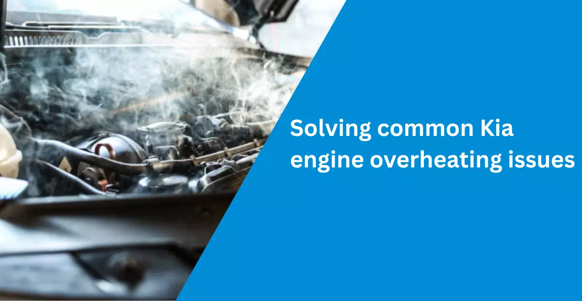 Solving common Kia engine overheating issues
