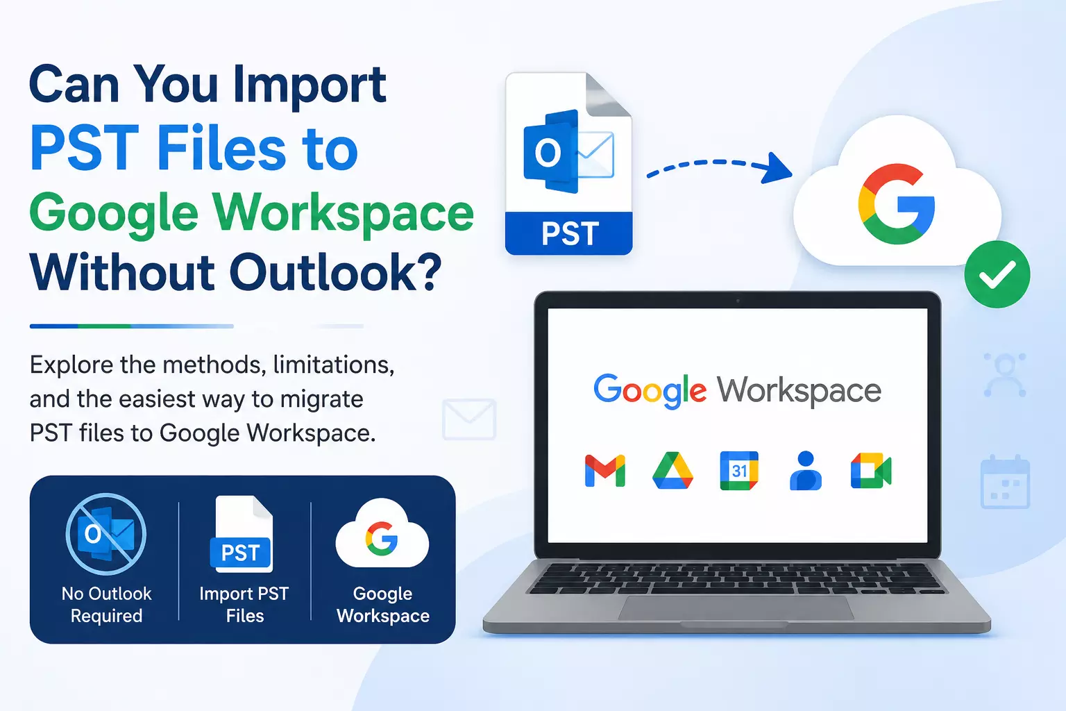 Can You Import PST Files to Google Workspace Without Outlook?