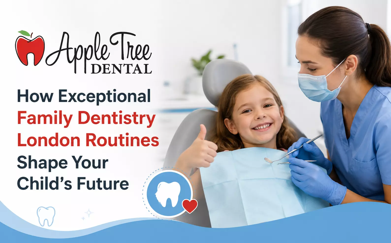 How Exceptional Family Dentistry London Routines Shape Your Child’s Future