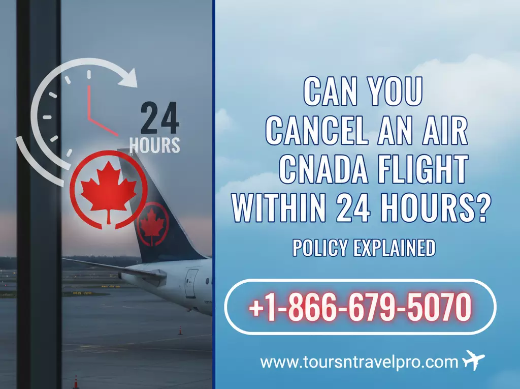 Can You Cancel an Air Canada Flight Within 24 Hours? Policy Explained