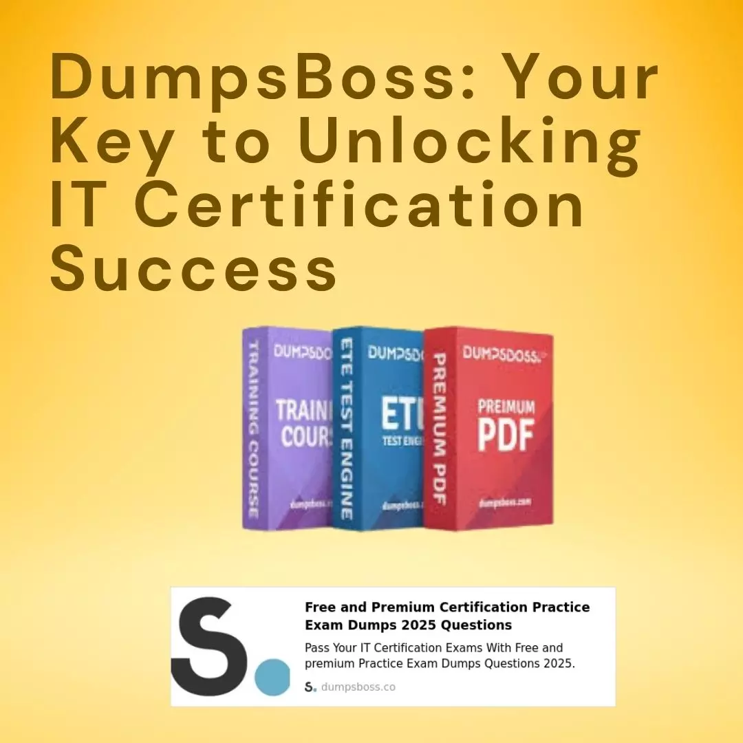 DumpsBoss: Get Access to the Best Exam Dumps for IT Certifications