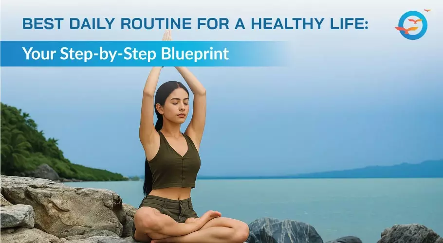 Best Daily Routine for a Healthy Life: Your Step-by-Step Blueprint