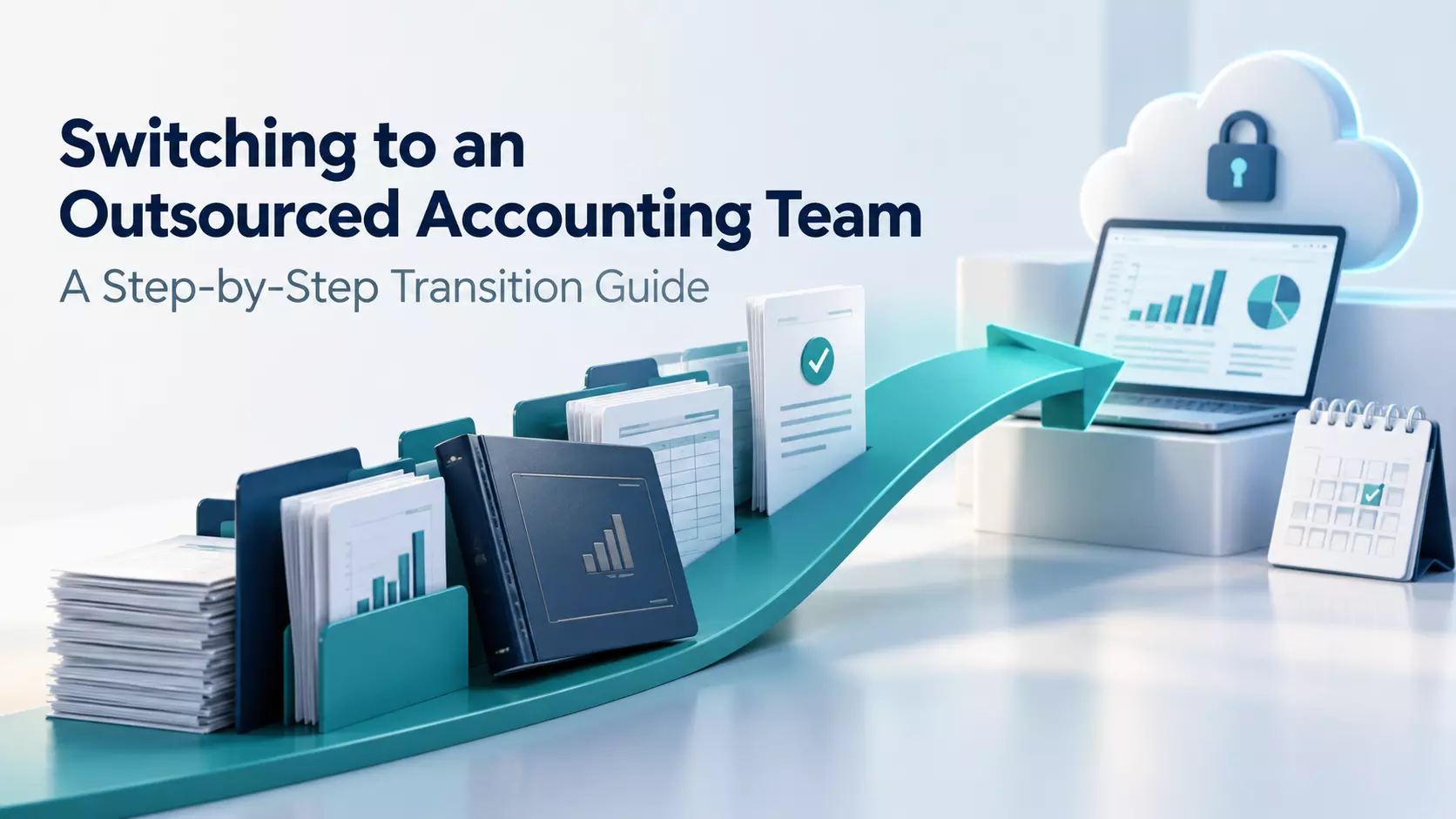 Switching to an Outsourced Accounting Team: A Step-by-Step Transition Guide