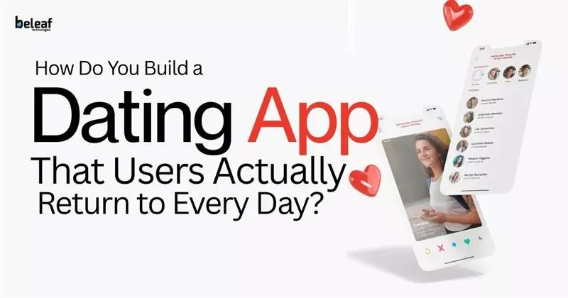 How Do You Build a Dating App That Users Actually Return to Every Day?