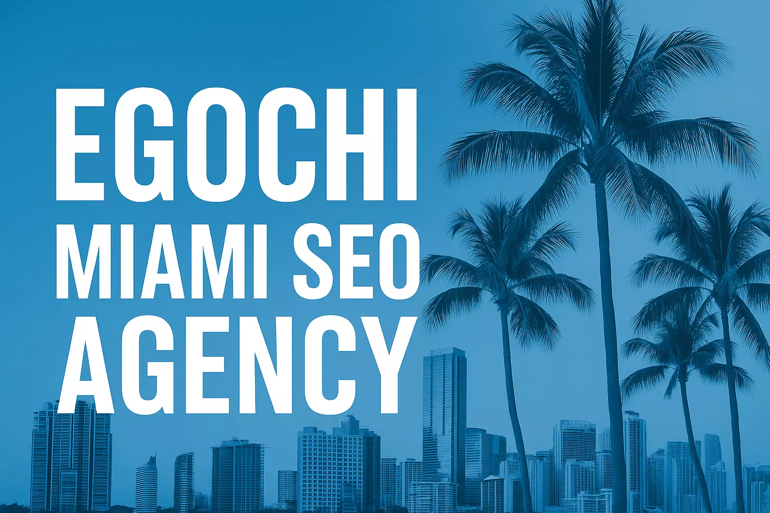 Egochi Miami SEO Agency: Your Gateway to Digital Growth